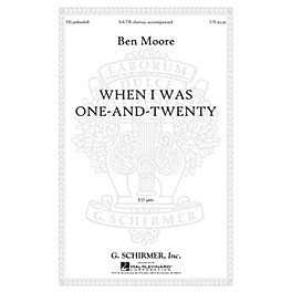 G. Schirmer When I was one-and-twenty SATB composed by Ben Moore