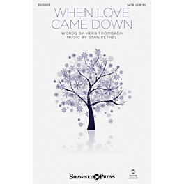 Shawnee Press When Love Came Down SATB composed by Stan Pethel