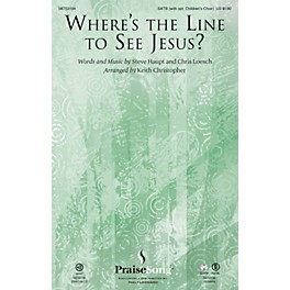 PraiseSong Where's the Line to See Jesus? SATB arranged by Keith Christopher